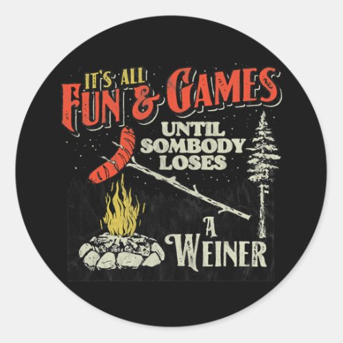 All Fun Games Until Somebody Loses A Weiner Funny Classic Round Sticker