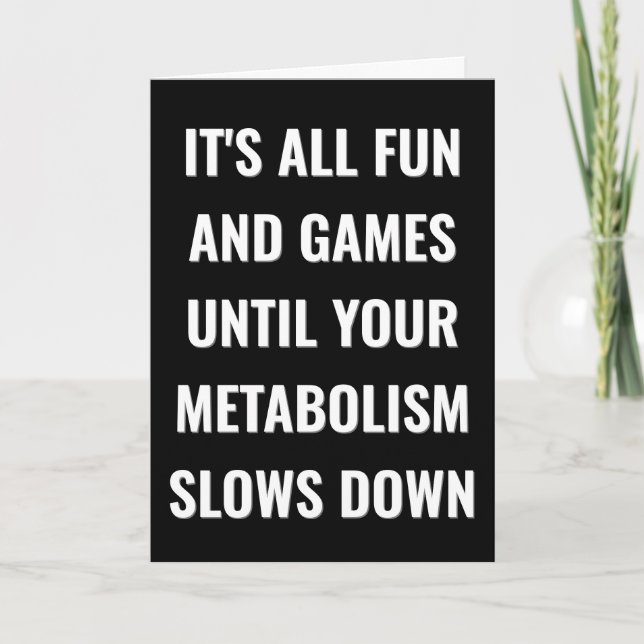 All fun & games until your metabolism slows down  card (Front)