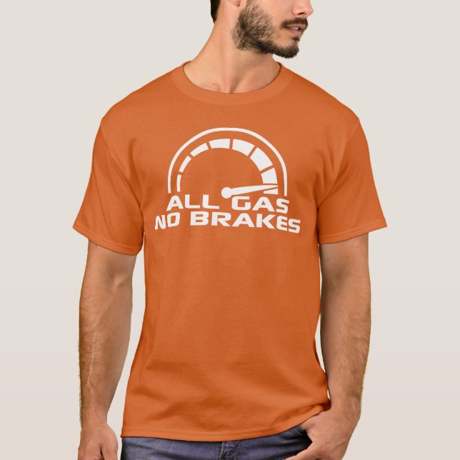 All Gas No Brakes Speedometer Racing Car Speed gir T-Shirt (Front)