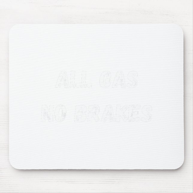 All Gas No Brakes Workout Bodybuilding Warrior's A Mouse Pad (Front)