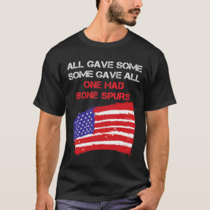 All Gave Some Some Gave All One Had Bone Spurs  T-Shirt