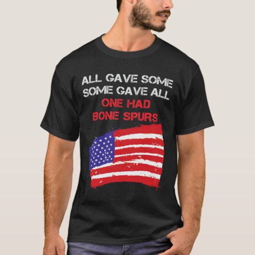 All Gave Some Some Gave All One Had Bone Spurs  T_Shirt