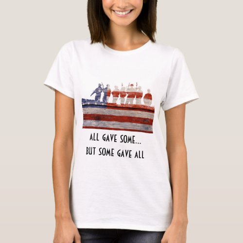 all gave some some gave all  SUPPORT THE TROOPS T_Shirt