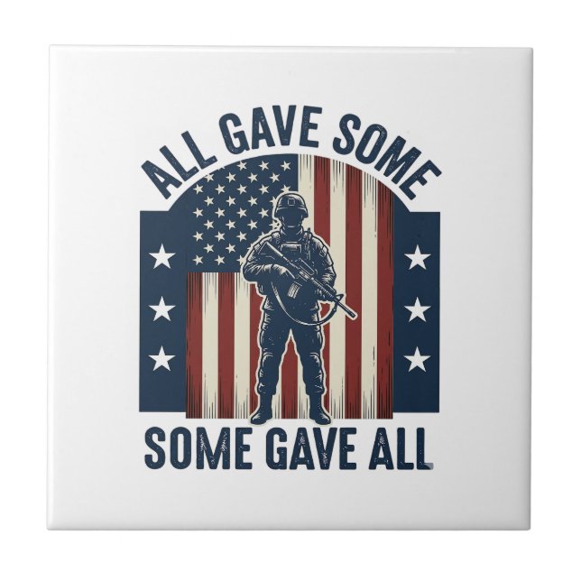 All Gave Some Some Gave All Veteran Tribute Design Ceramic Tile (Front)