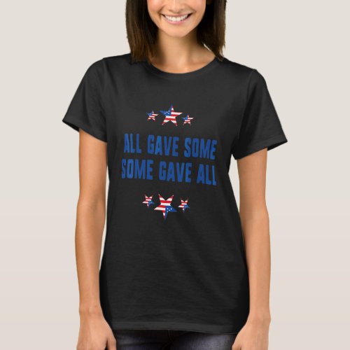 All Gave Some Some Gave All Veterans And Memorial  T_Shirt
