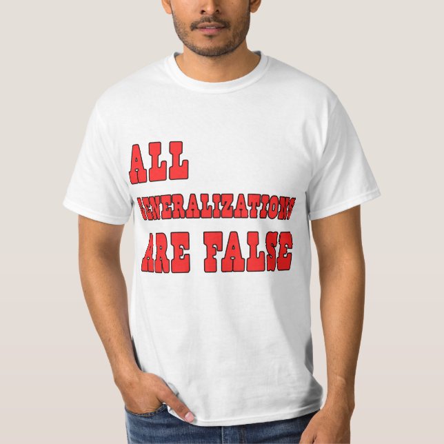 All Generalizations Are False Logic Humor T-Shirt (Front)