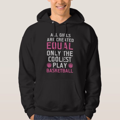 all girls are created equal play basketball basket hoodie