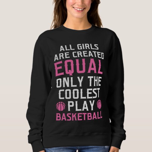 all girls are created equal play basketball basket sweatshirt