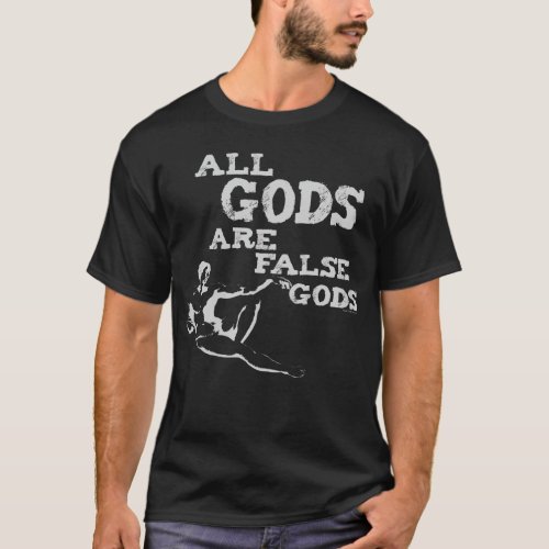 All Gods Are False Gods T_Shirt