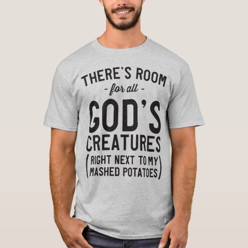 All Gods creatures mashed potatoes T_Shirt