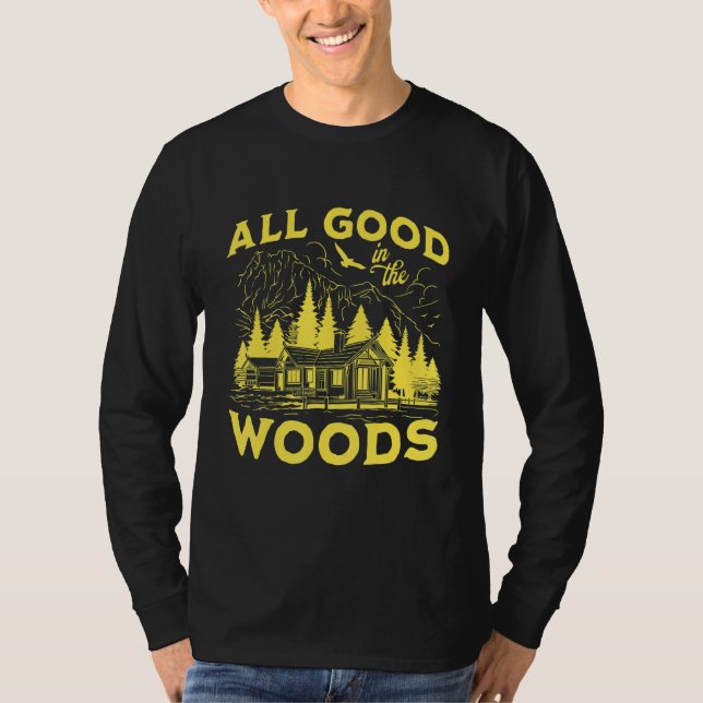 All Good In The Woods Outdoors Wilderness Camping  T-Shirt (Front)