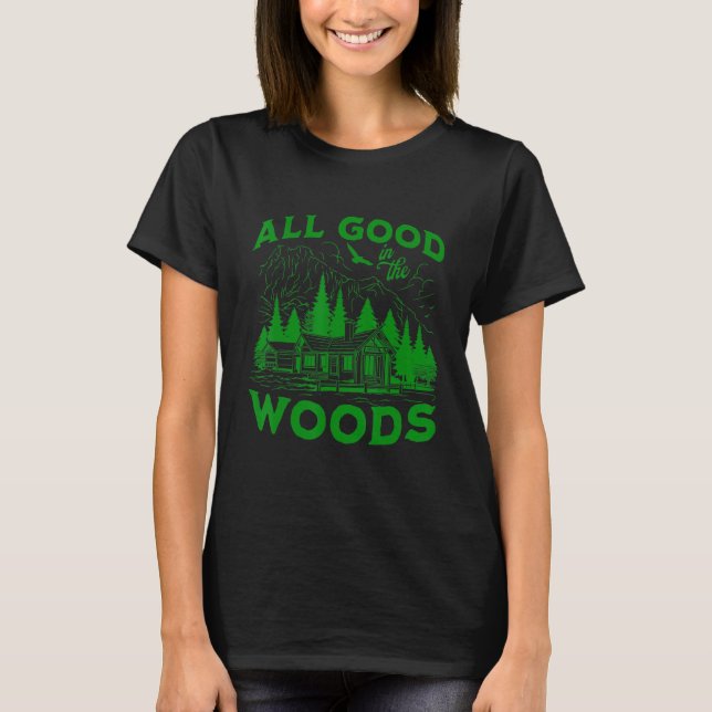 All Good In The Woods Outdoors Wilderness Camping  T-Shirt (Front)