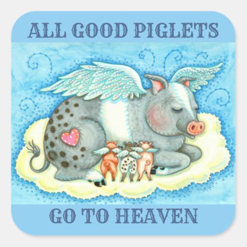 ALL GOOD PIGLETS GO TO HEAVEN CUTE PIG ANGELS SQUARE STICKER