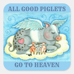 ALL GOOD PIGLETS GO TO HEAVEN, CUTE PIG ANGELS SQUARE STICKER