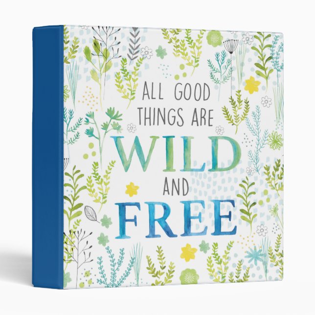 All Good Things Are Wild and Free 3 Ring Binder (Front/Spine)