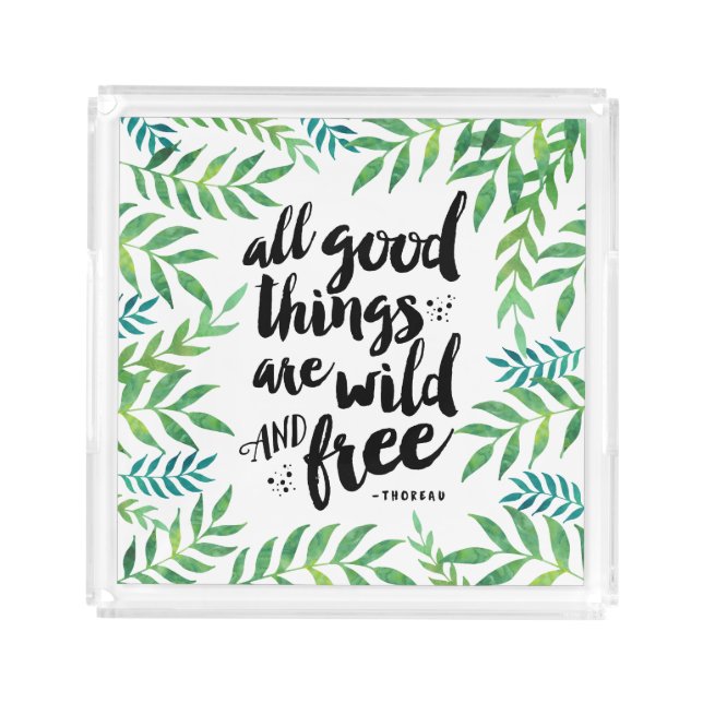 All Good Things Are Wild and Free Acrylic Tray (Front)
