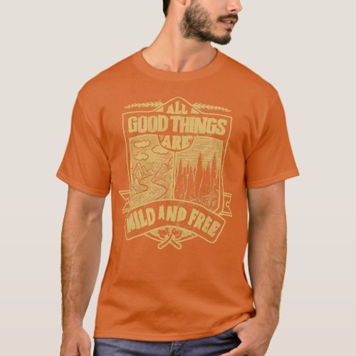 All Good Things are Wild and free adventure hand d T_Shirt