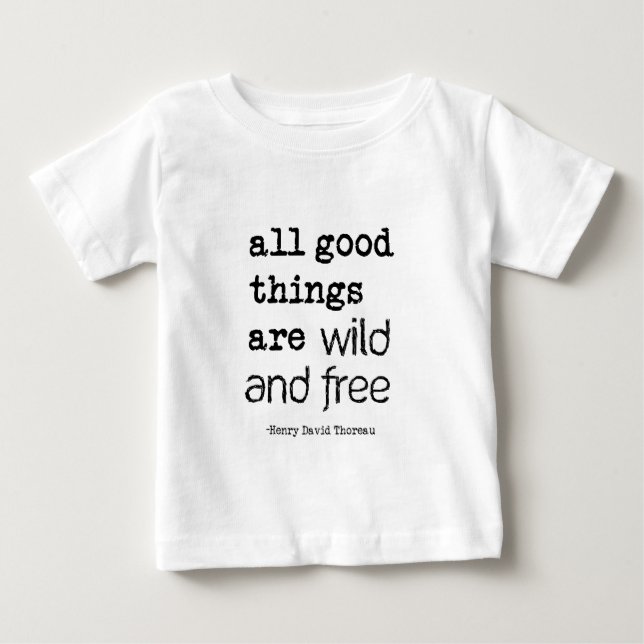 All Good Things Are Wild and Free Baby T-Shirt (Front)