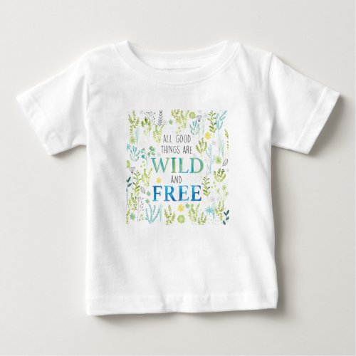 All Good Things Are Wild and Free Baby T_Shirt