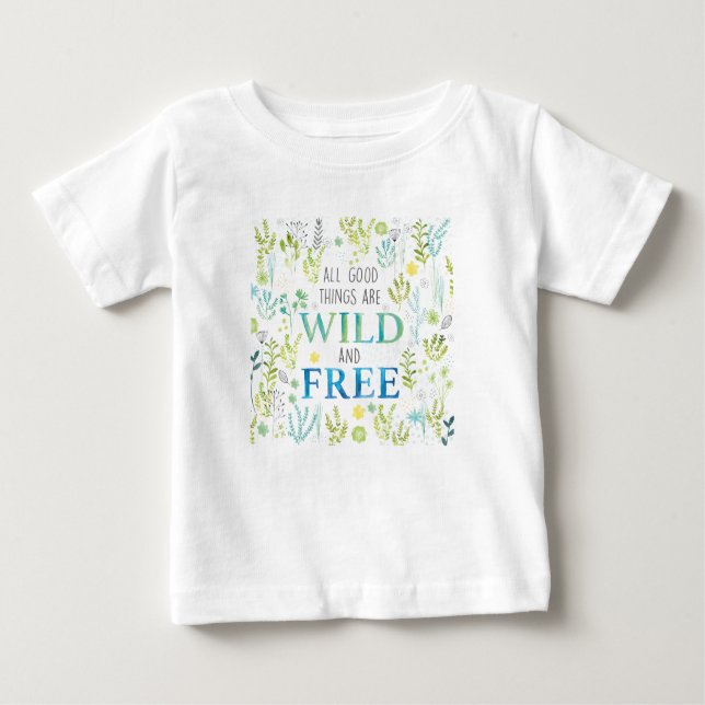 All Good Things Are Wild and Free Baby T-Shirt (Front)
