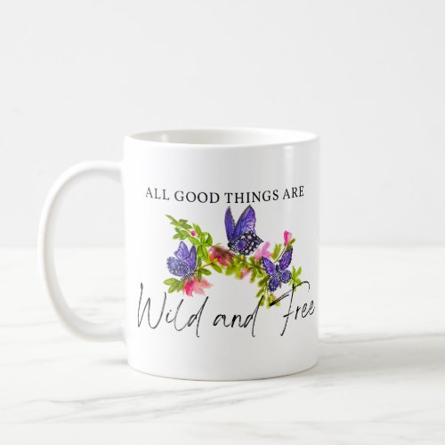 All good things are Wild and Free Coffee Mug