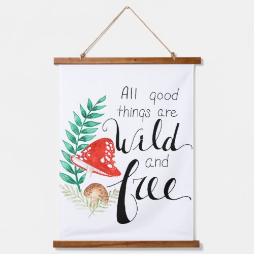All Good Things are Wild and Free Hanging Tapestry