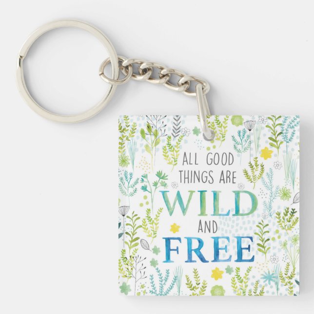 All Good Things Are Wild and Free Keychain (Front)
