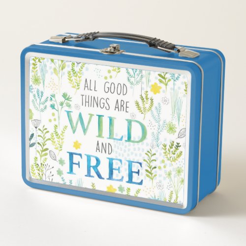 All Good Things Are Wild and Free Metal Lunch Box