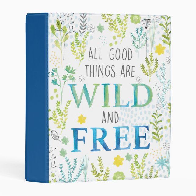All Good Things Are Wild and Free Mini Binder (Front/Spine)