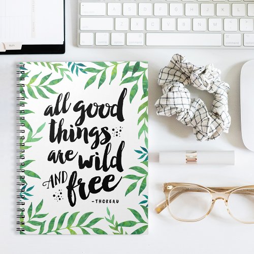All Good Things Are Wild and Free Quote Notebook