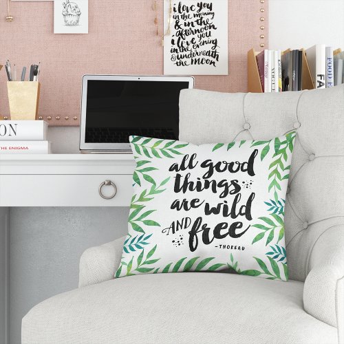 All Good Things Are Wild and Free Quote Throw Pillow