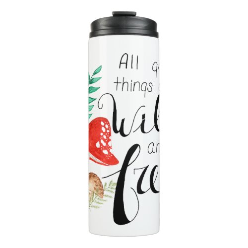 All Good Things are Wild and Free Thermal Tumbler