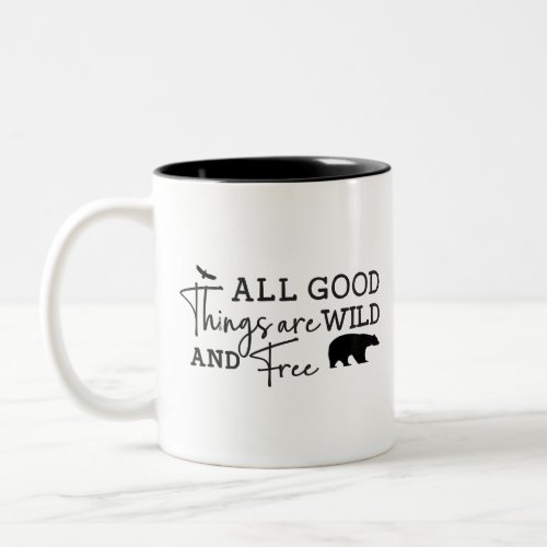 All Good Things Are Wild And Free Two_Tone Coffee Mug