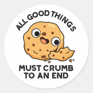 All Good Things Crumb To An End Funny Cookie Pun Classic Round Sticker