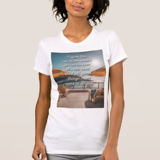 All good things must come to an end T-Shirt