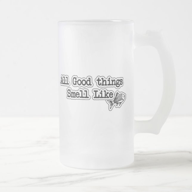 All Good things Smell Like Fish Funny Fishing Frosted Glass Beer Mug (Right)