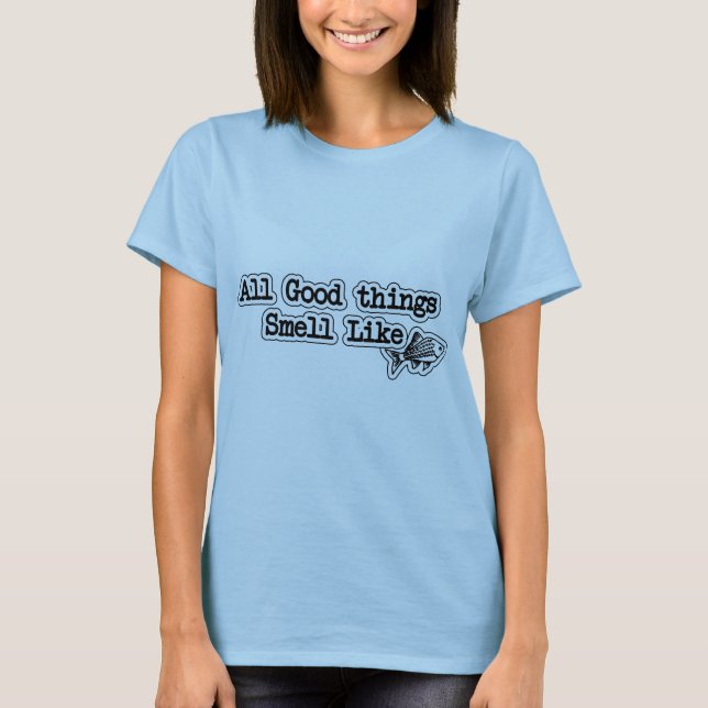 All Good things Smell Like Fish Funny Fishing T-Shirt (Front)