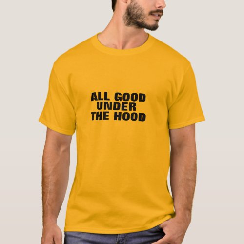 all good under the hood funny play on words humor T_Shirt