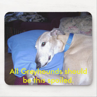 All Greyhounds should be this spoi... - Customized Mouse Pad