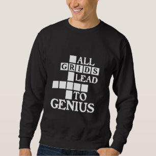All Grids Lead To Genius - Crossword Puzzle Solver Sweatshirt