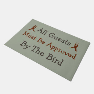 All guests must be approved by the bird doormat