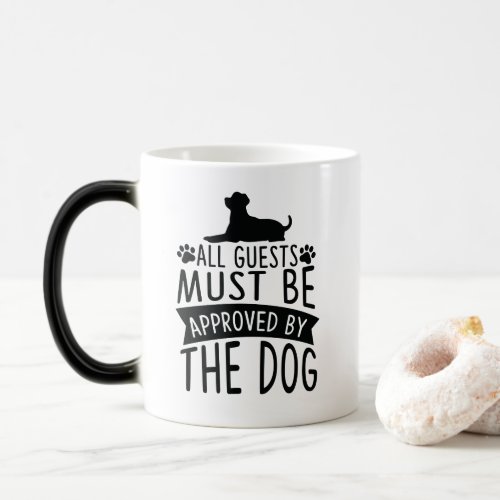 All Guests Must Be Approved By The Dog  Magic Mug