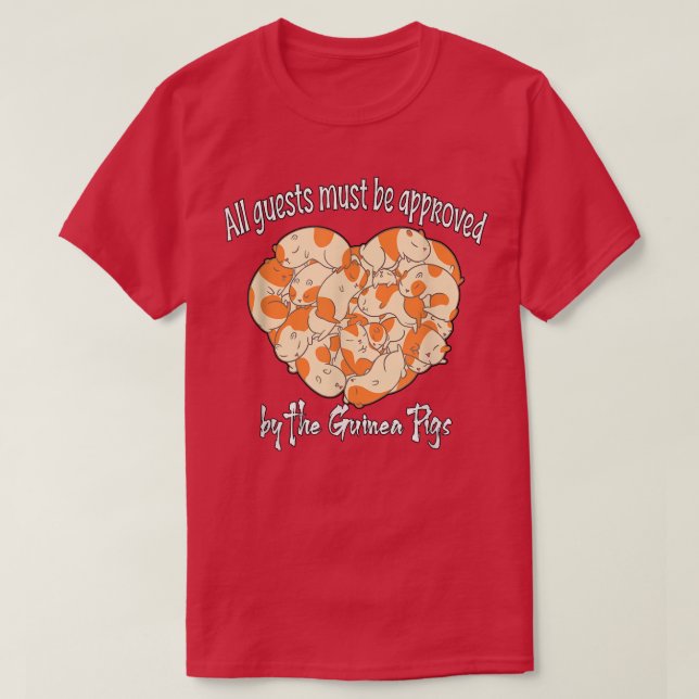 All Guests Must Be Approved By The Guinea Pigs 65  T-Shirt (Design Front)