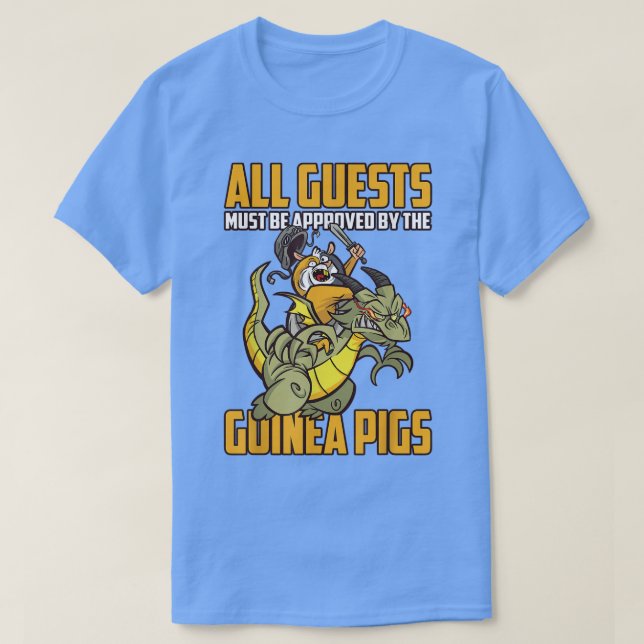 All guests must be approved by the Guinea Pigs  T-Shirt (Design Front)
