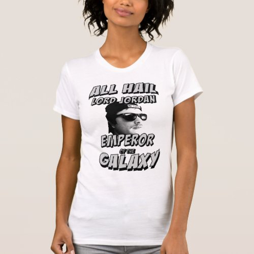 All Hail Lord Jordan Emperor of the Galaxy T_Shirt