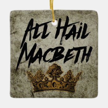 All Hail Macbeth Ceramic Ornament by opheliasart at Zazzle