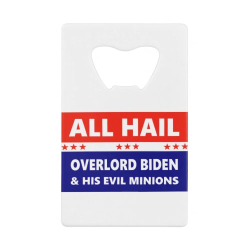 All Hail Overlord Biden and his Evil Minions Credit Card Bottle Opener