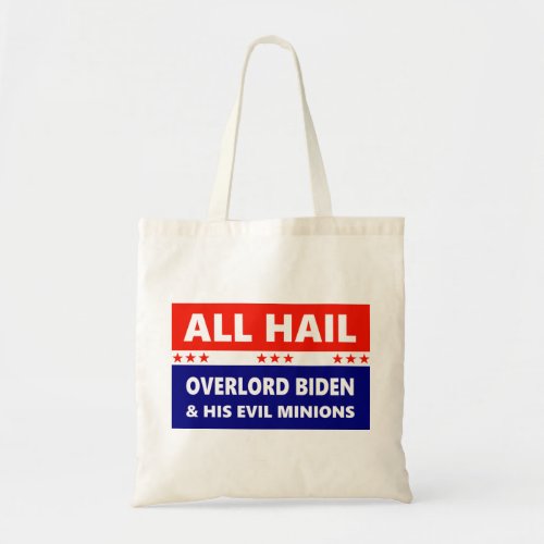 All Hail Overlord Biden and his Evil Minions Tote Bag