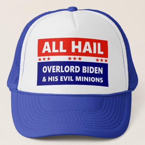 All Hail Overlord Biden and his Evil Minions Trucker Hat