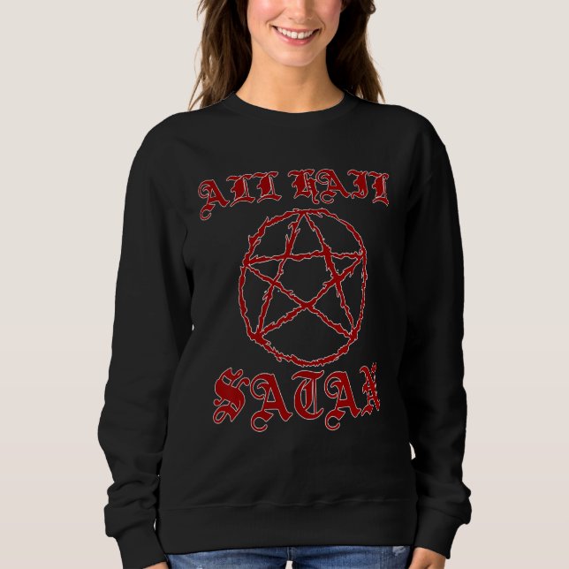 All Hail Satan Pentagram Satanic Antichrist Lucife Sweatshirt (Front)